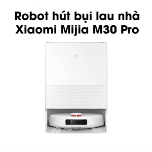 Robot hút bụi lau nhà Xiaomi Mijia M30 Pro All-in-One