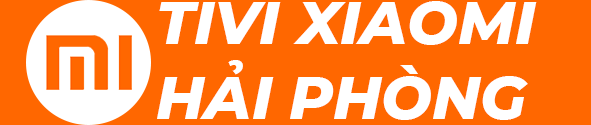 Tivi Xiaomi Hải Phòng – Giá Rẻ Độc Quyền Tại Hải Phòng